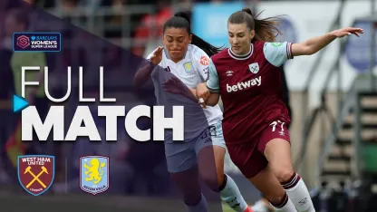image: Full Match: West Ham United v Aston Villa | Barclays WSL 2024-25