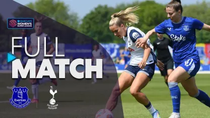 image: Full Match: Everton v Tottenham Hotspur | Barclays WSL 2024-25