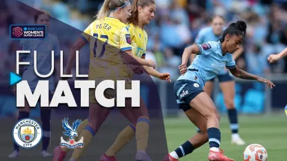 image: Full Match: Manchester City v Crystal Palace | Barclays WSL 2024-25