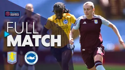 image: Full Match: Aston Villa v Brighton & Hove Albion | Barclays WSL 2024-25