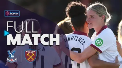 image: FULL MATCH: Crystal Palace v West Ham United | Barclays WSL 2024-25