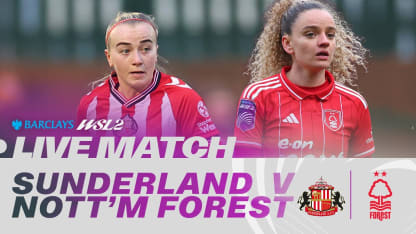 image: LIVE: Sunderland v Nottingham Forest | Barclays WSL 2 25/26