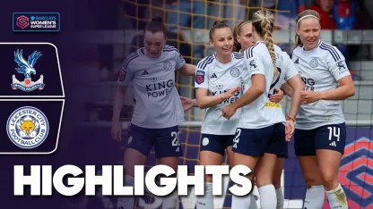 image: Stoppage Time Goal Drama! | Crystal Palace v Leicester City Highlights | Barclays WSL 2024-25