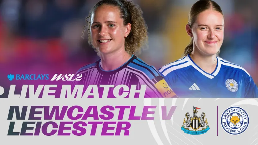 image: LIVE: Newcastle United v Leicester City | Barclays WSL 2 26/27
