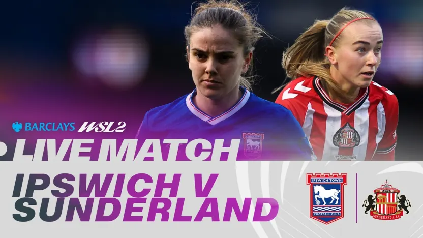 image: LIVE: Ipswich Town v Sunderland | Barclays WSL 2 25/26