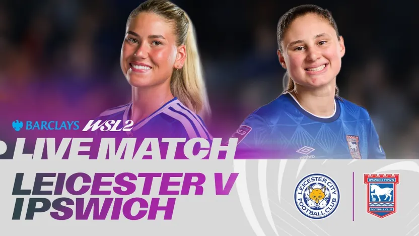 image: LIVE: Leicester City v Ipswich Town | Barclays WSL 2 26/27