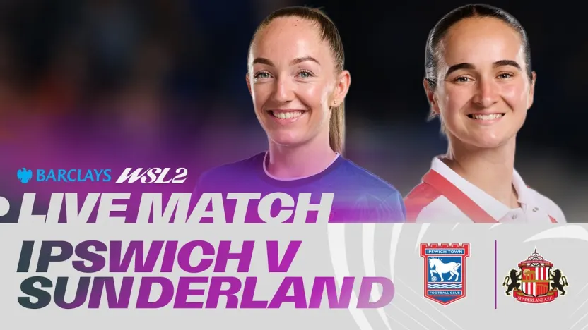 image: LIVE: Ipswich Town v Sunderland | Barclays WSL 2 26/27