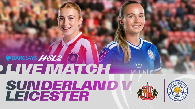 image: LIVE: Sunderland v Leicester City | Barclays WSL 2 26/27
